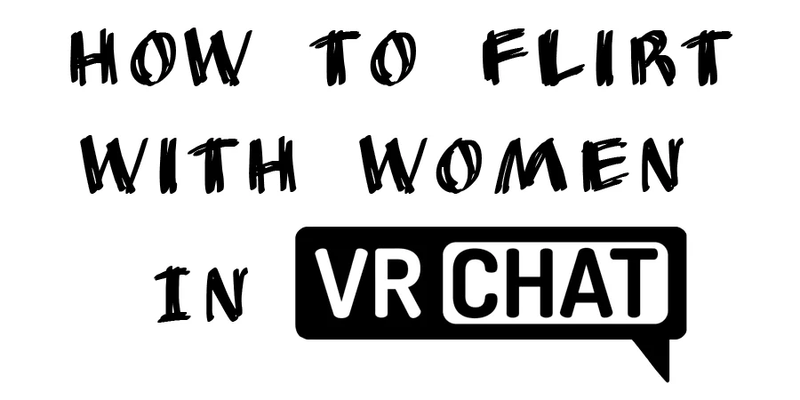 how to flirt with women vrchat